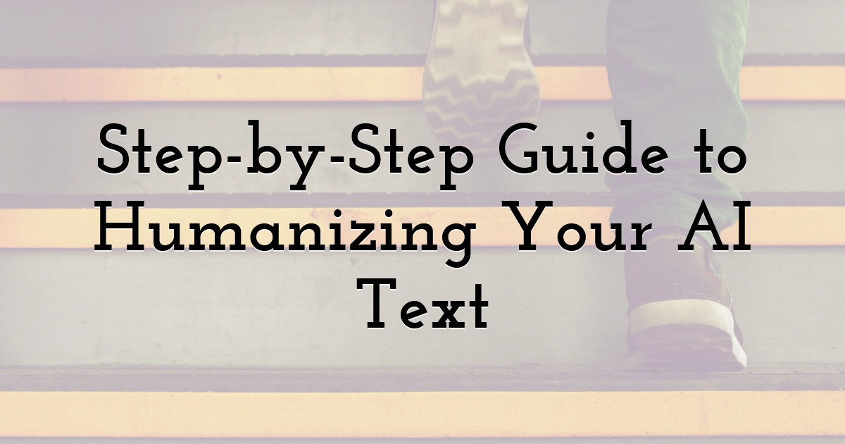 Step-by-Step Guide to Humanizing Your AI Text