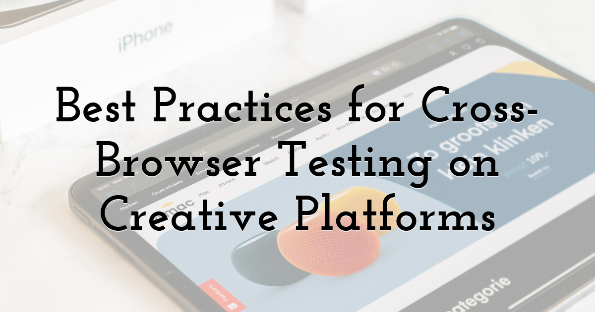 Best Practices for Cross-Browser Testing on Creative Platforms