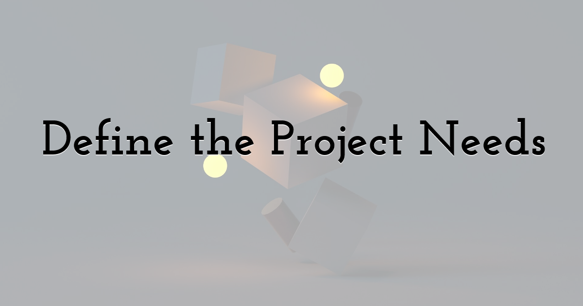 Define the Project Needs