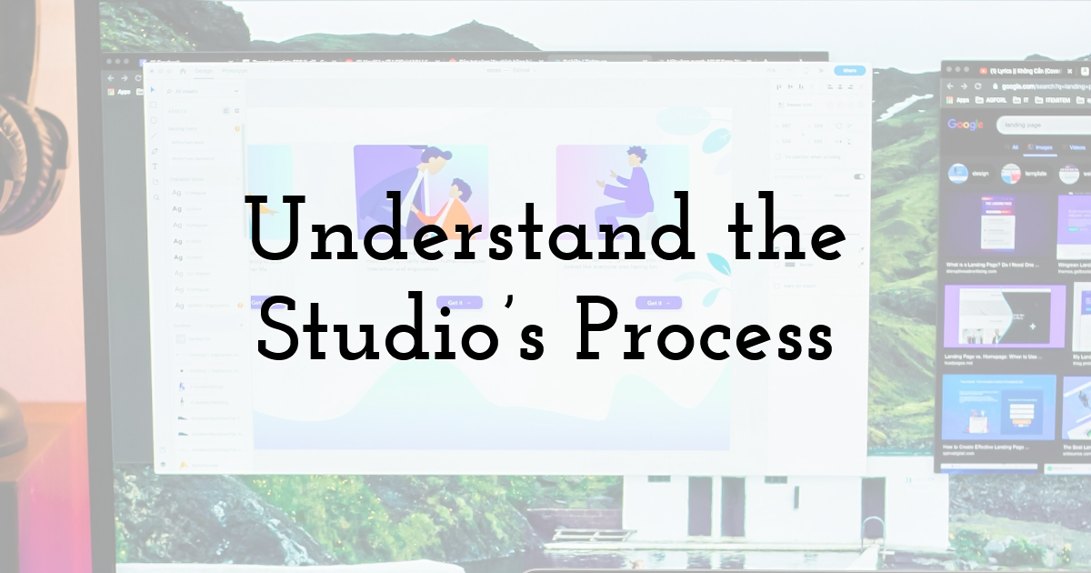 Understand the Studio’s Process