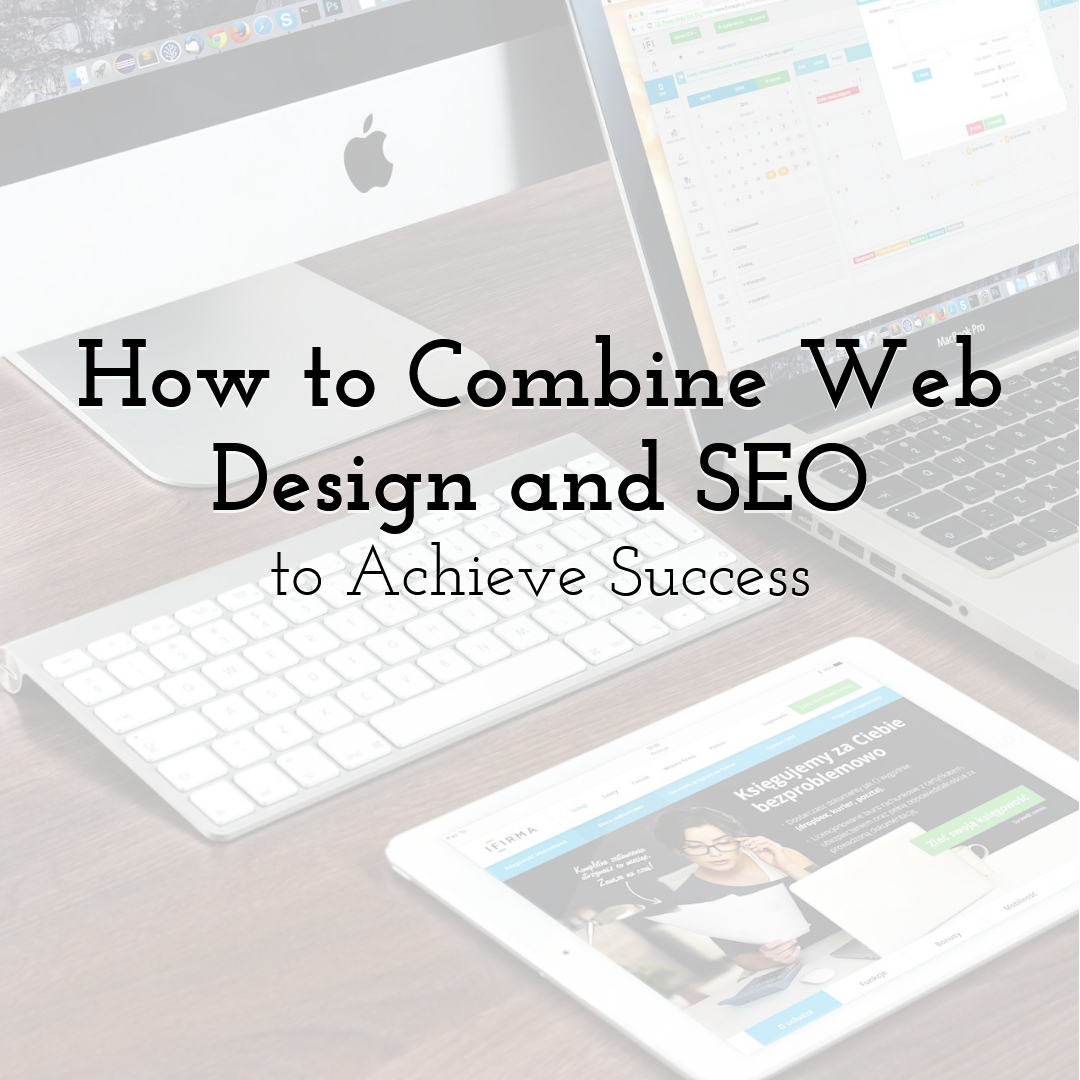 How to Combine Web Design and SEO to Achieve Success