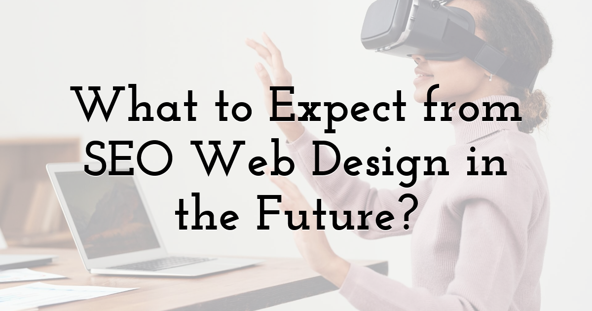 What to Expect from SEO Web Design in the Future?