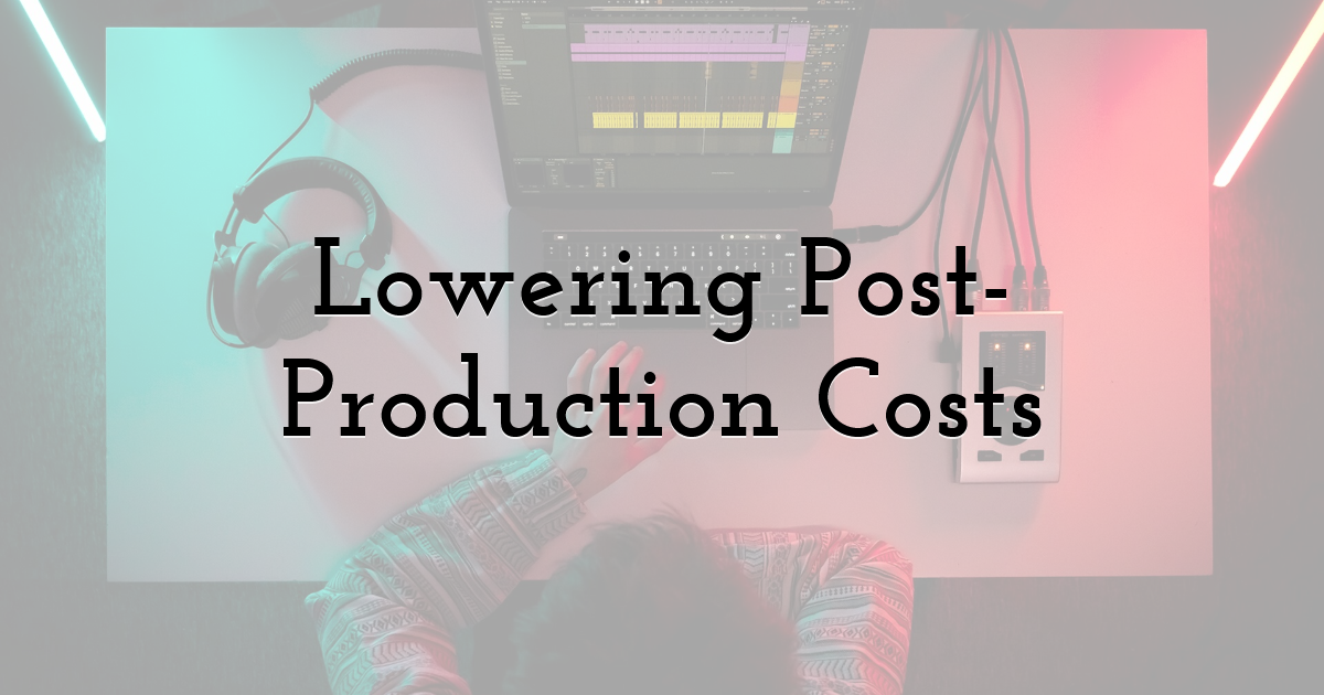 Lowering Post-Production Costs