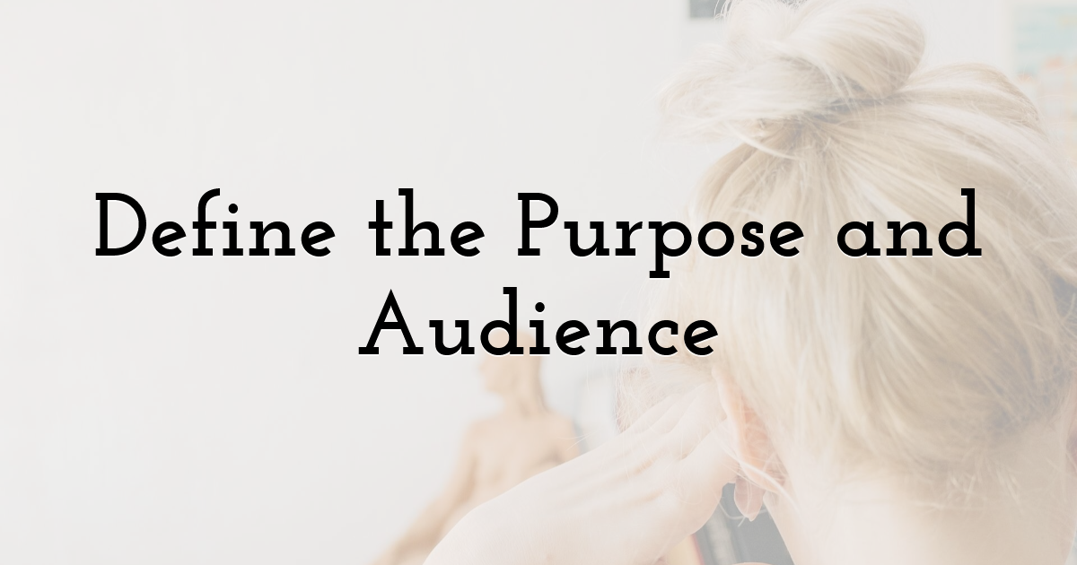 Define the Purpose and Audience