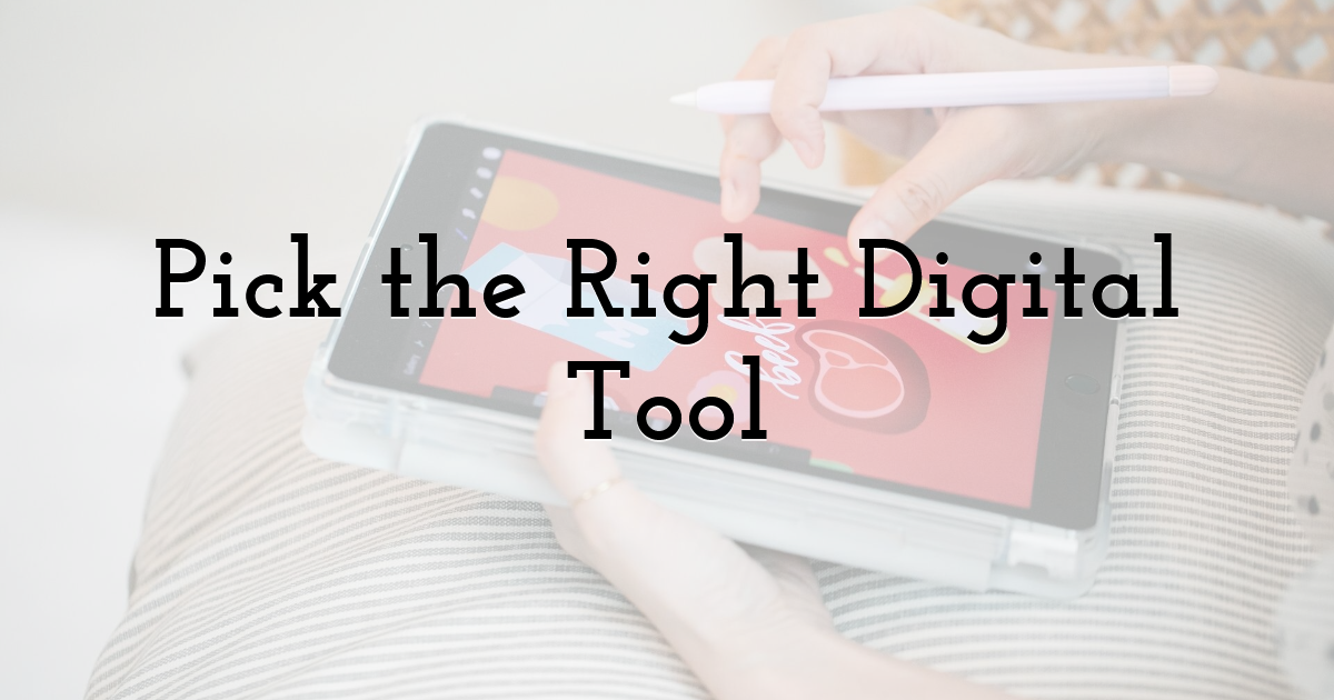 Pick the Right Digital Tool