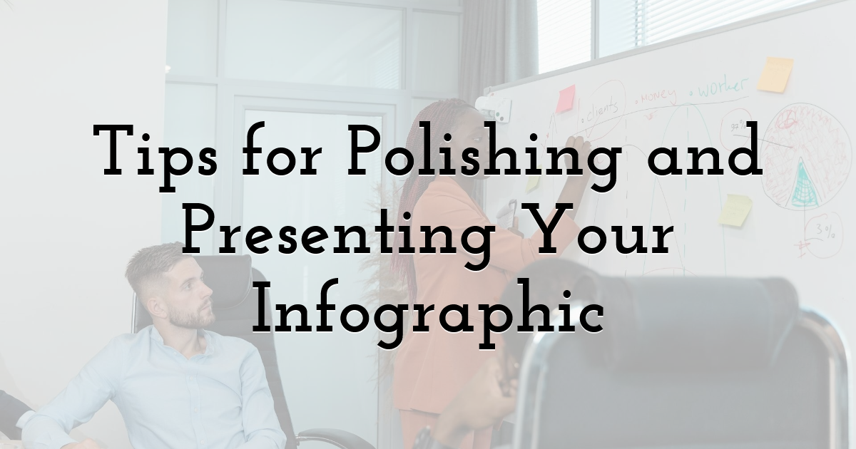 Tips for Polishing and Presenting Your Infographic