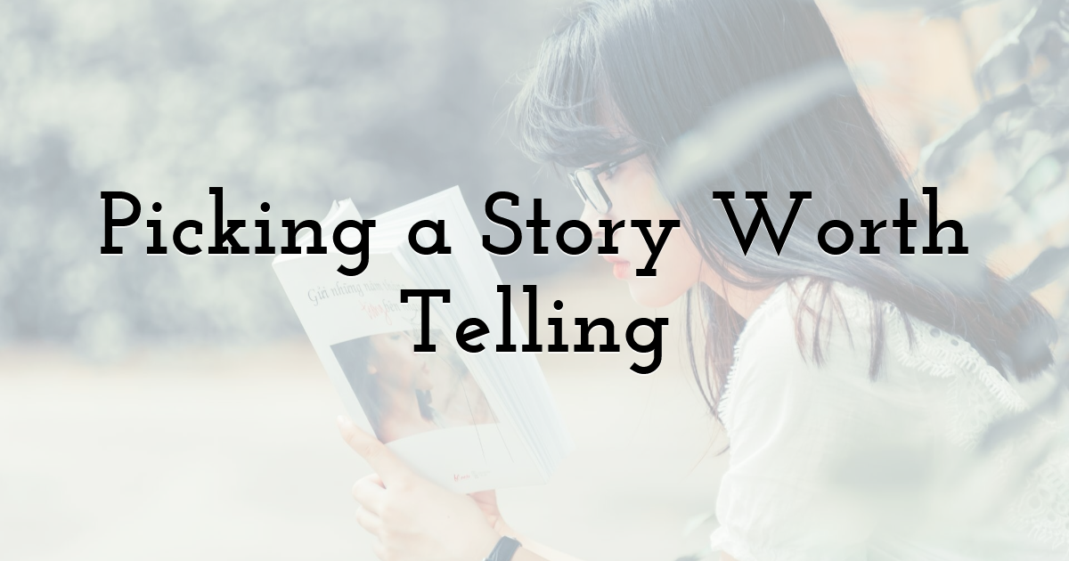 Picking a Story Worth Telling