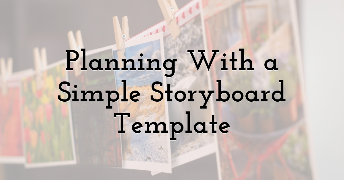Planning With a Simple Storyboard Template