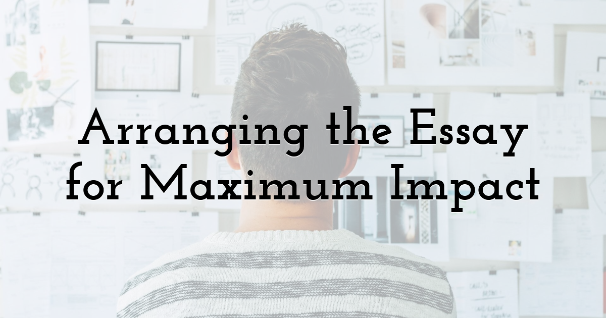 Arranging the Essay for Maximum Impact