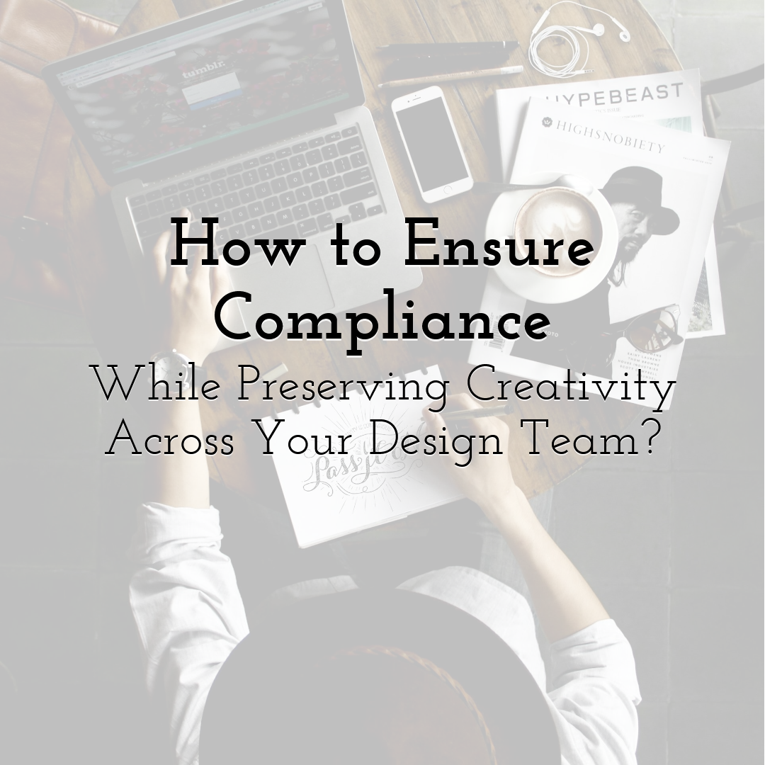 How to Ensure Compliance While Preserving Creativity Across Your Design Team?