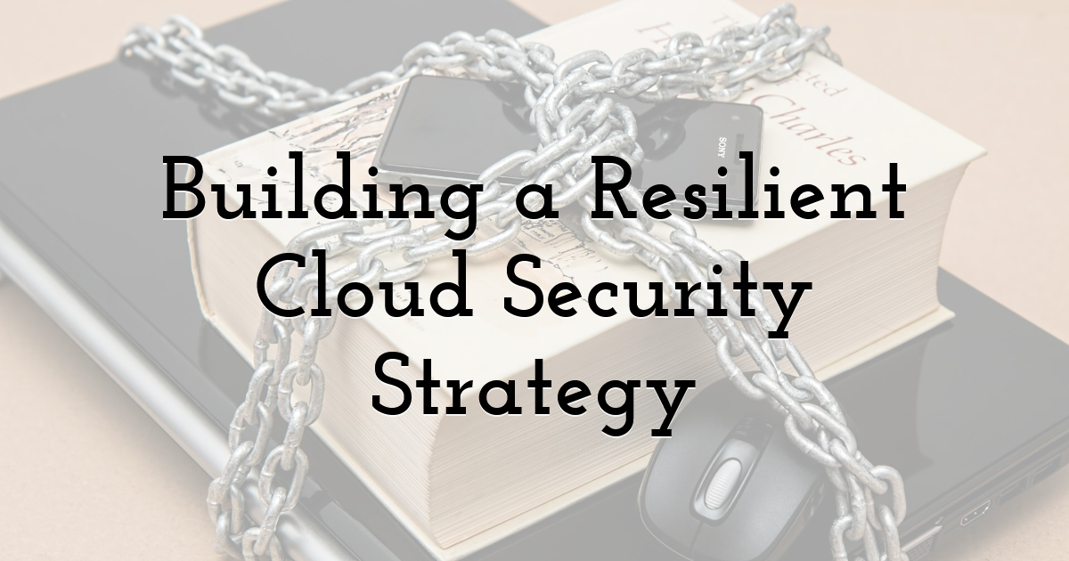 Building a Resilient Cloud Security Strategy
