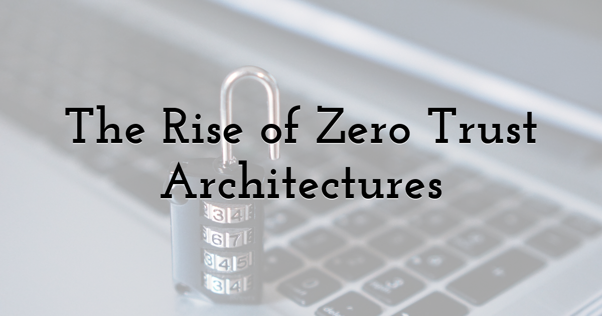 The Rise of Zero Trust Architectures