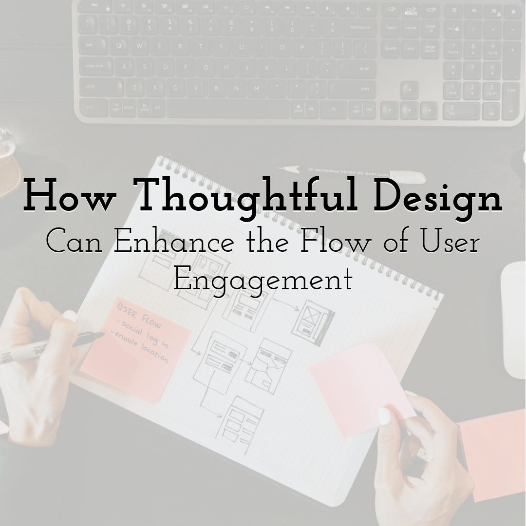 How Thoughtful Design Can Enhance the Flow of User Engagement