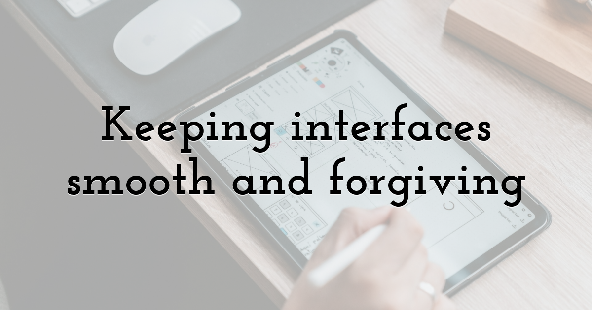 Keeping interfaces smooth and forgiving