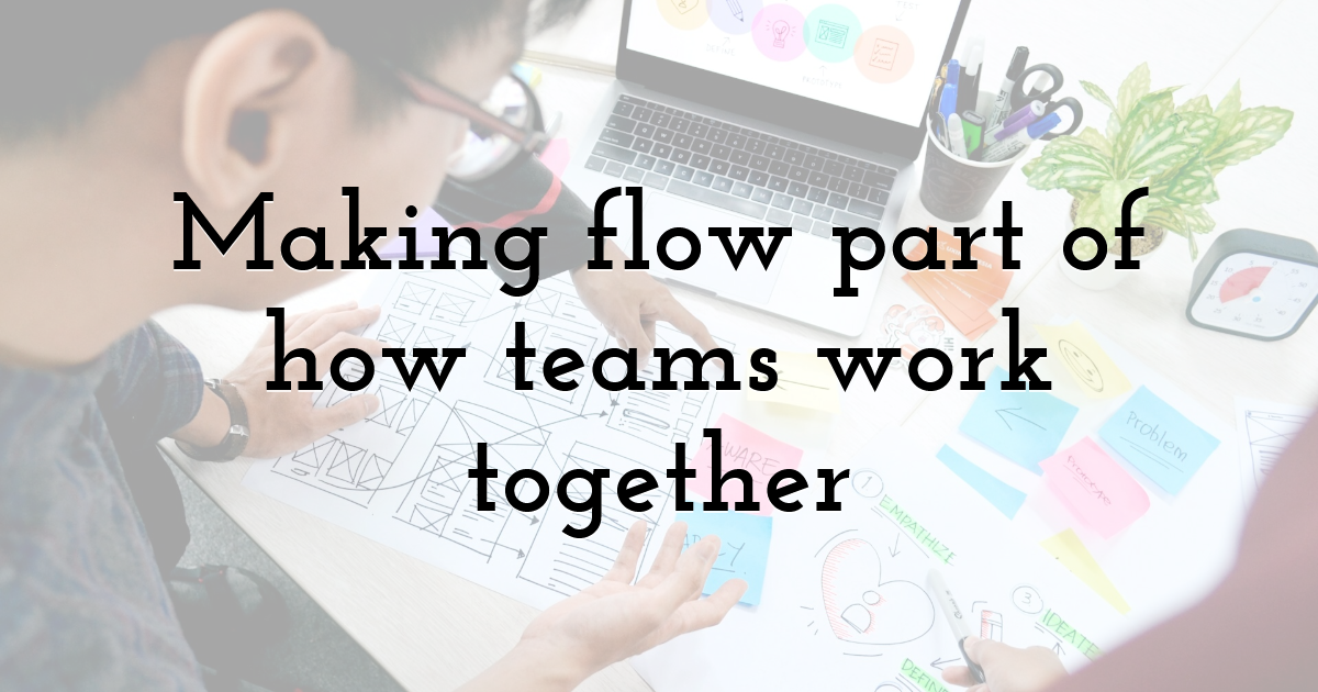 Making flow part of how teams work together