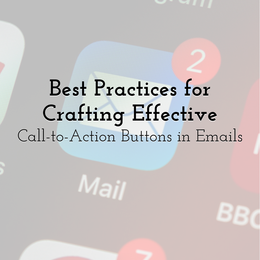 Best Practices for Crafting Effective Call-to-Action Buttons in Emails