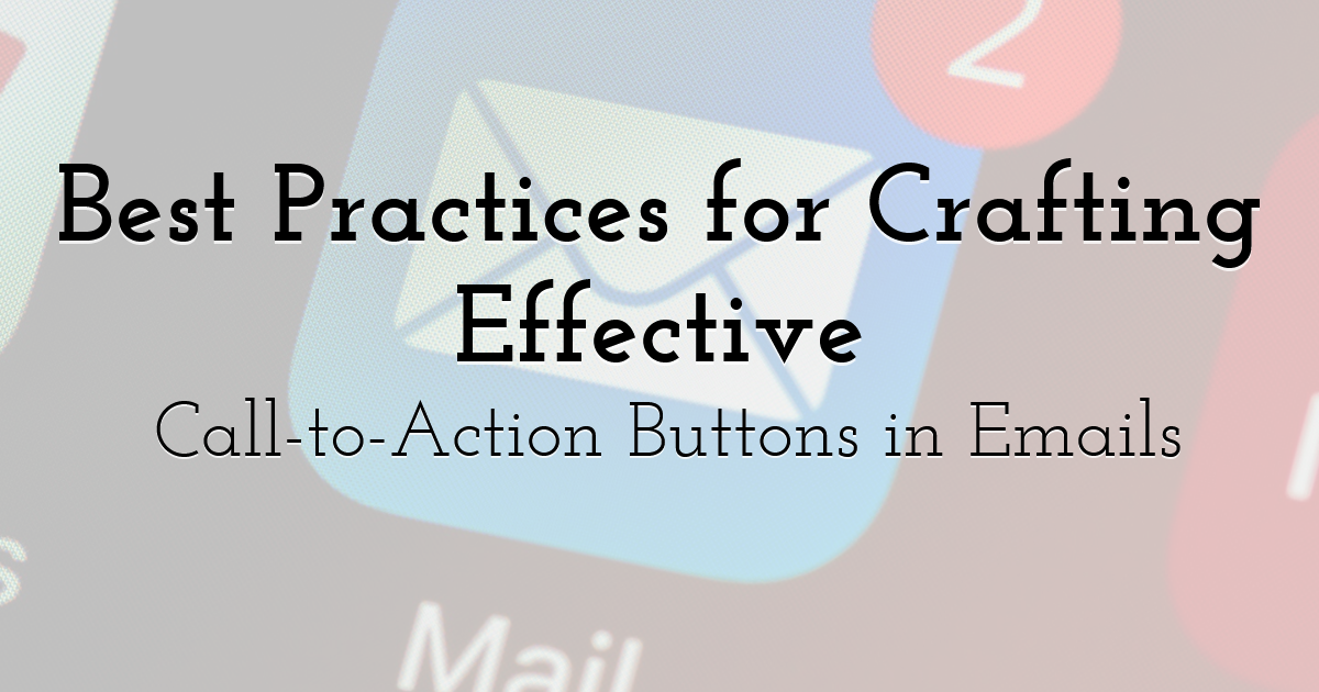 Best Practices for Crafting Effective Call-to-Action Buttons in Emails