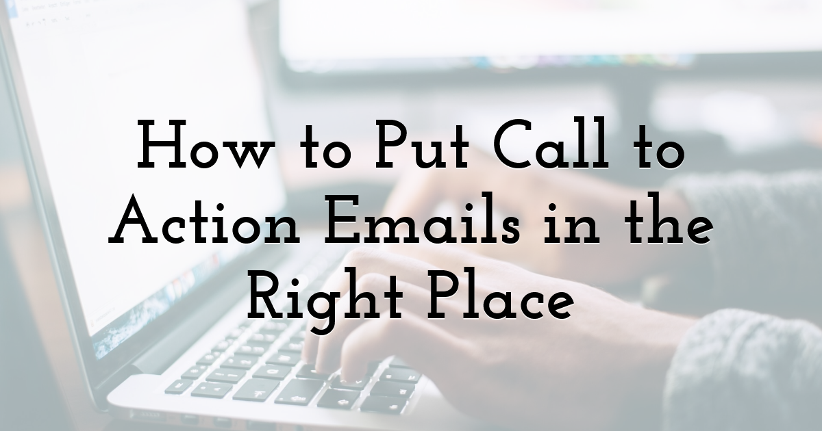 How to Put Call to Action Emails in the Right Place