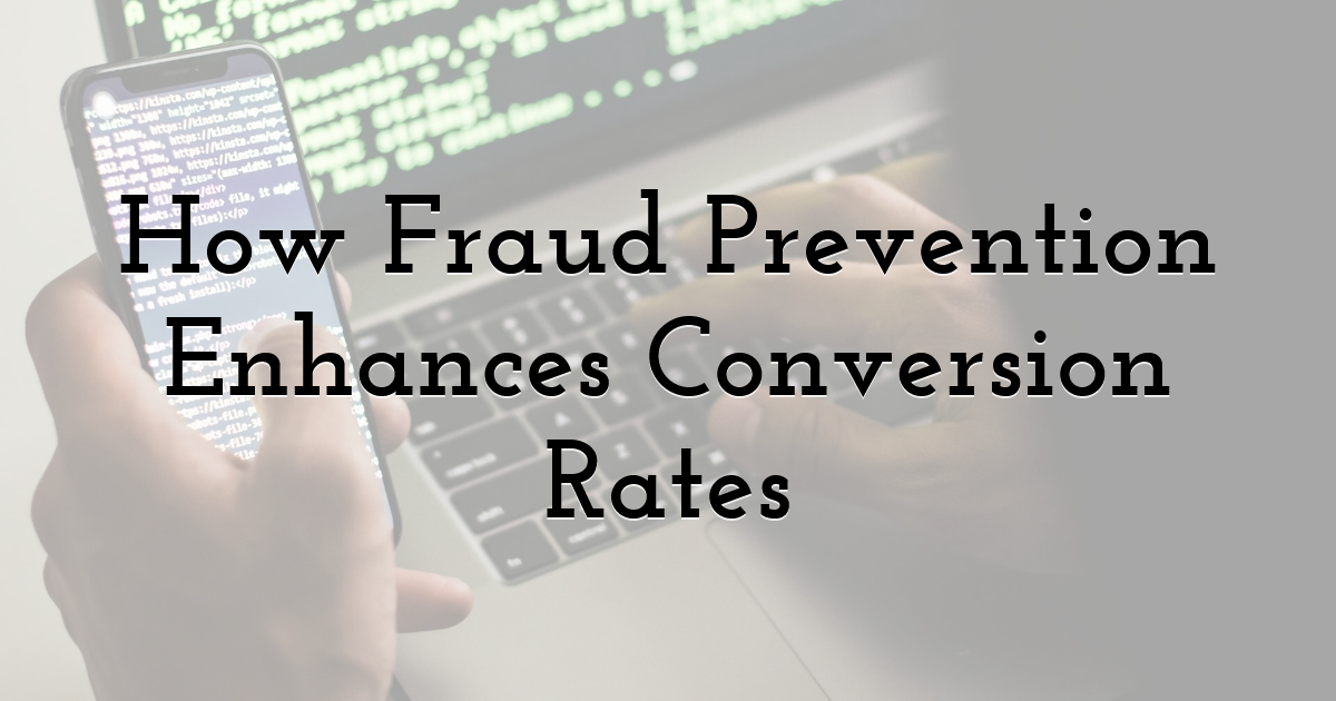 How Fraud Prevention Enhances Conversion Rates