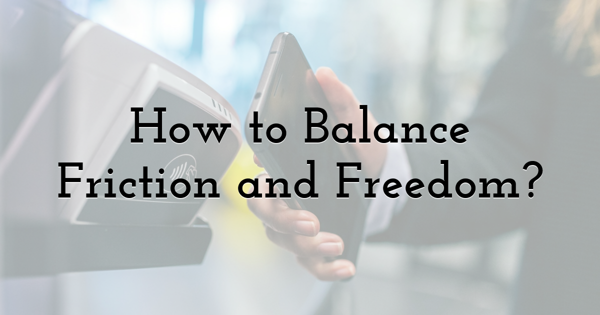How to Balance Friction and Freedom?