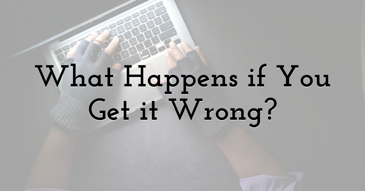 What Happens if You Get it Wrong?