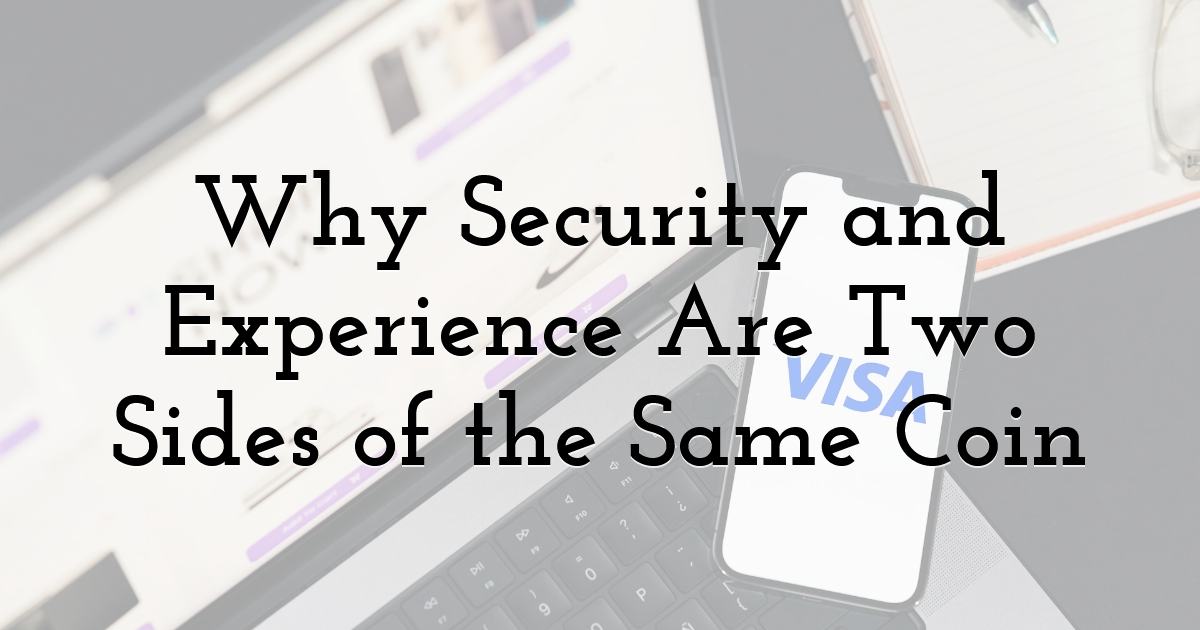 Why Security and Experience Are Two Sides of the Same Coin