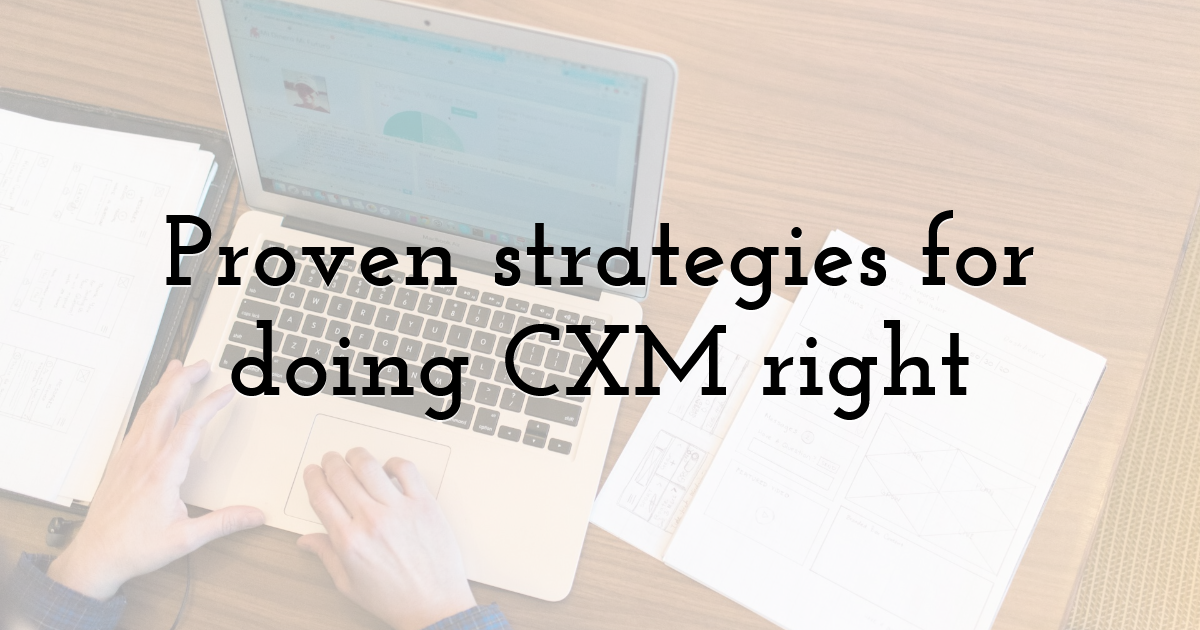 Proven strategies for doing CXM right