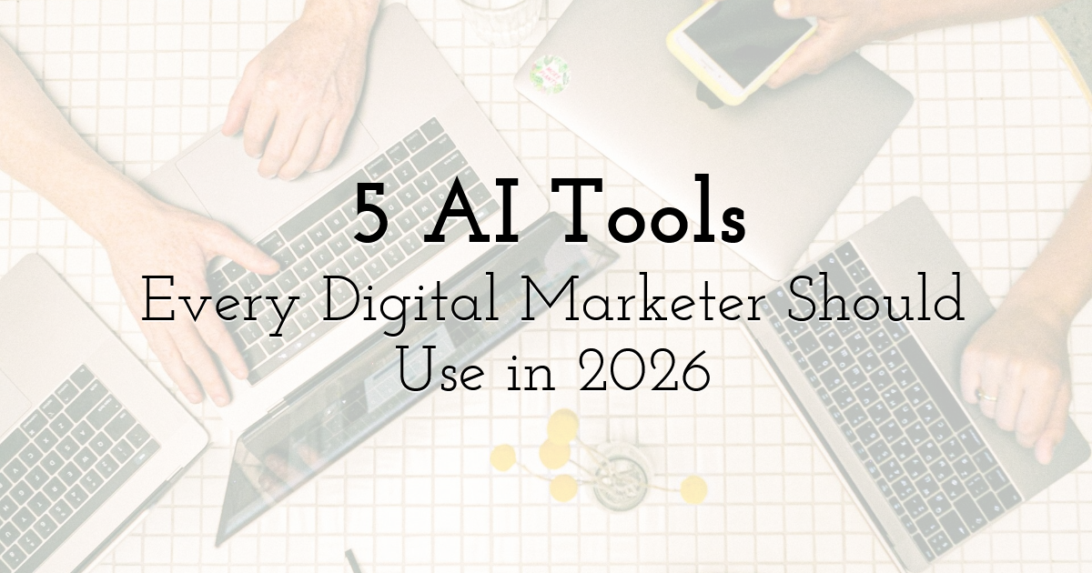 5 AI Tools Every Digital Marketer Should Use in 2026