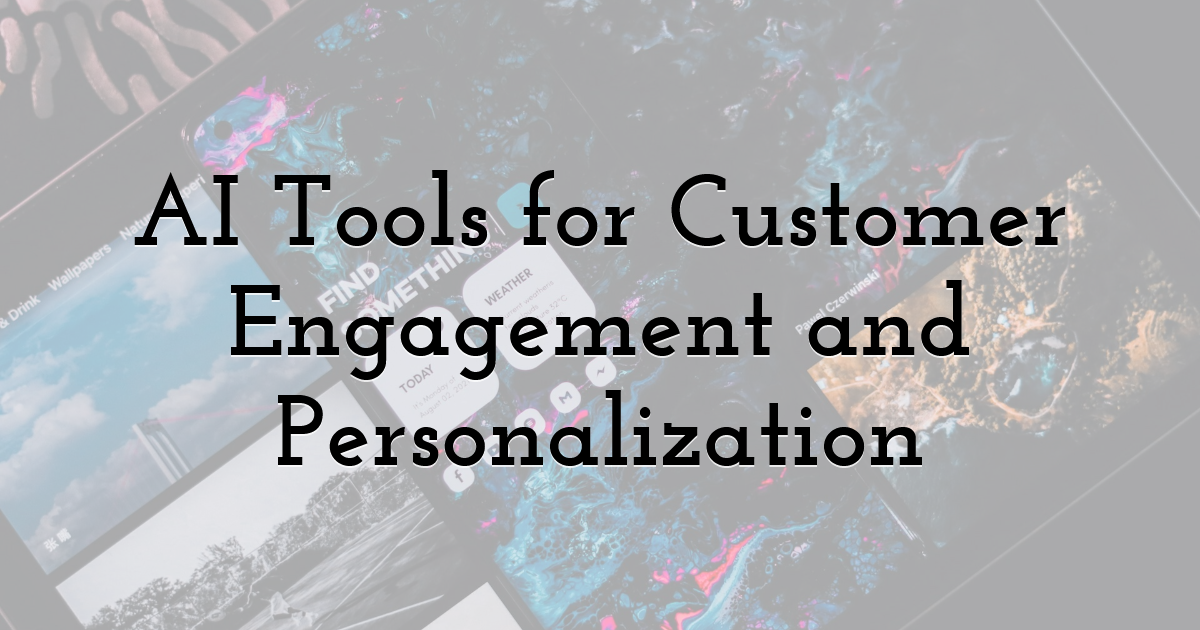 AI Tools for Customer Engagement and Personalization