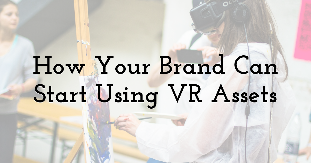 How Your Brand Can Start Using VR Assets
