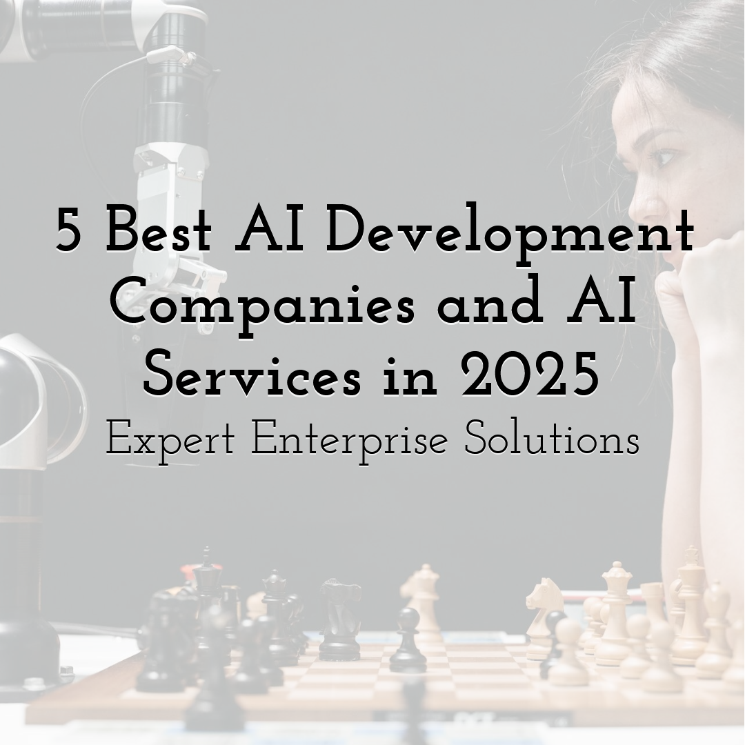 5 Best AI Development Companies and AI Services in 2025 – Expert Enterprise Solutions