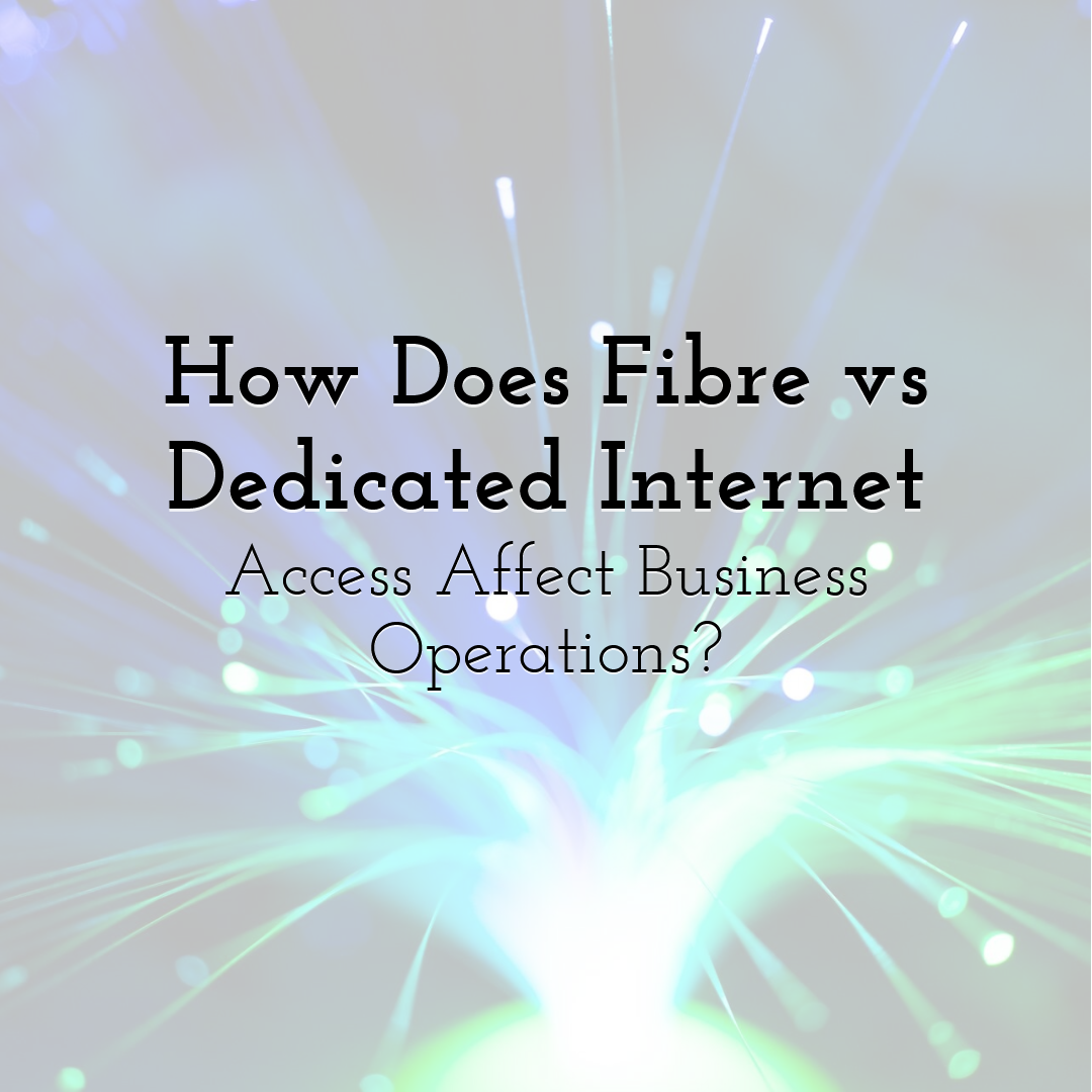 How Does Fibre vs Dedicated Internet Access Affect Business Operations?