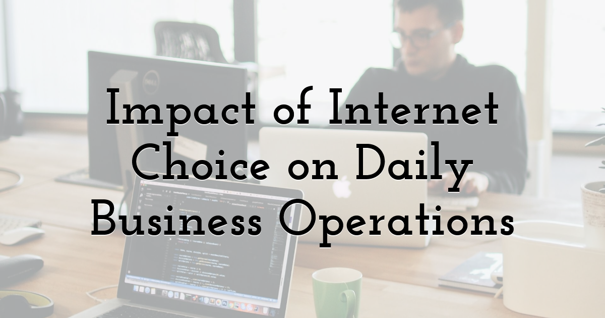 Impact of Internet Choice on Daily Business Operations