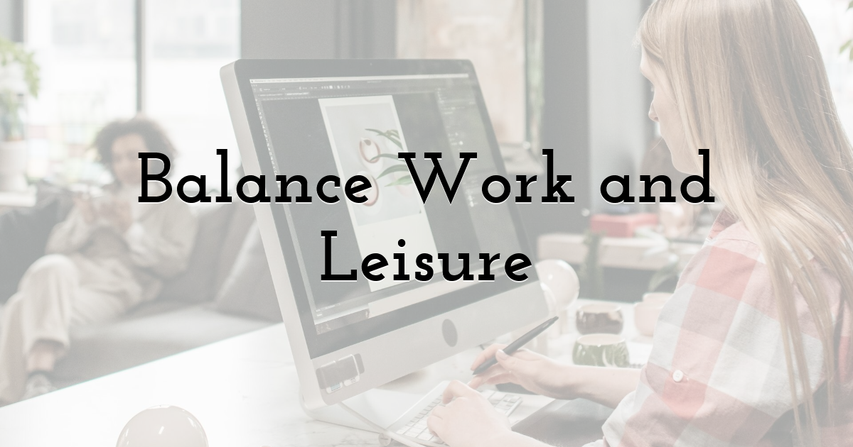 Balance Work and Leisure