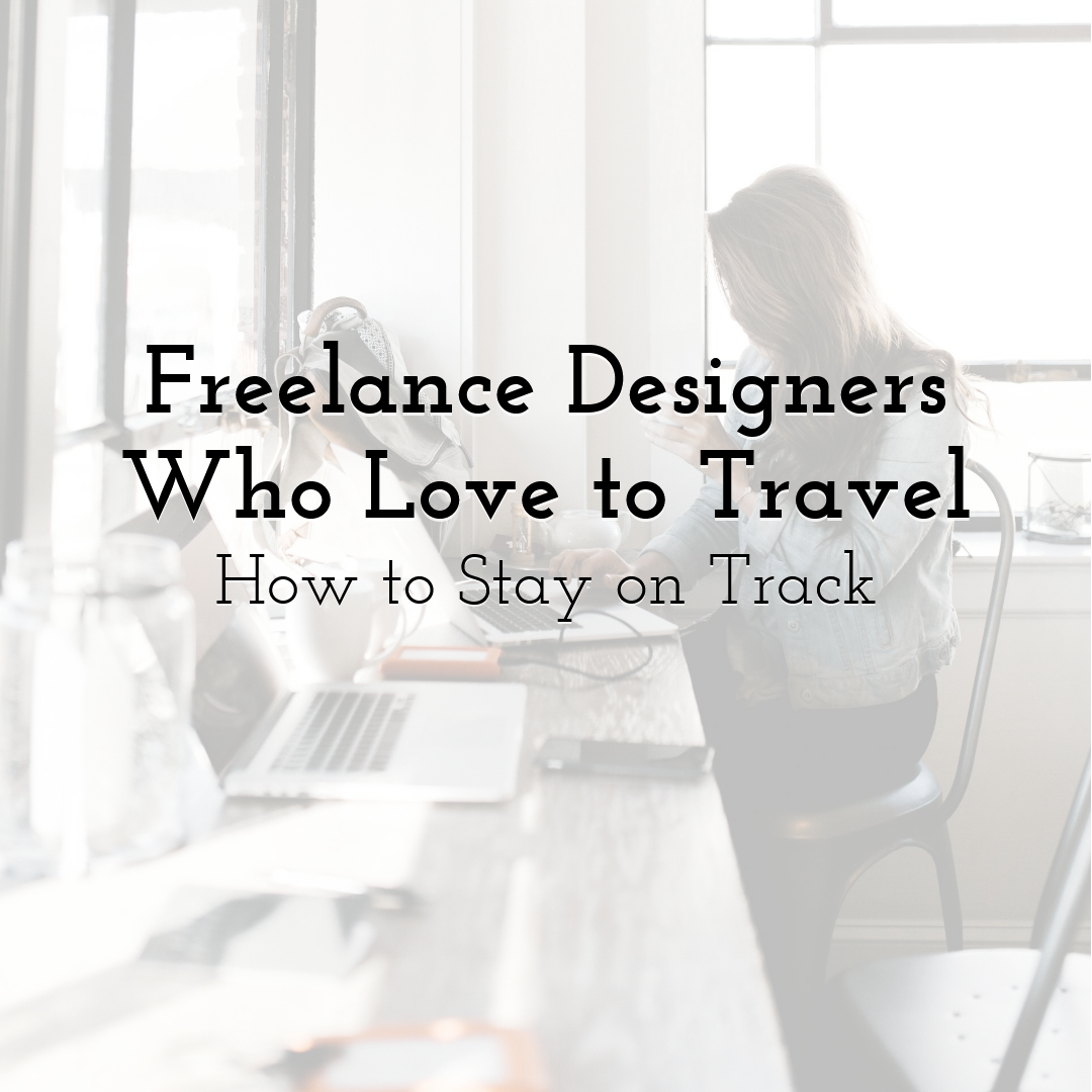 Freelance Designers Who Love to Travel: How to Stay on Track