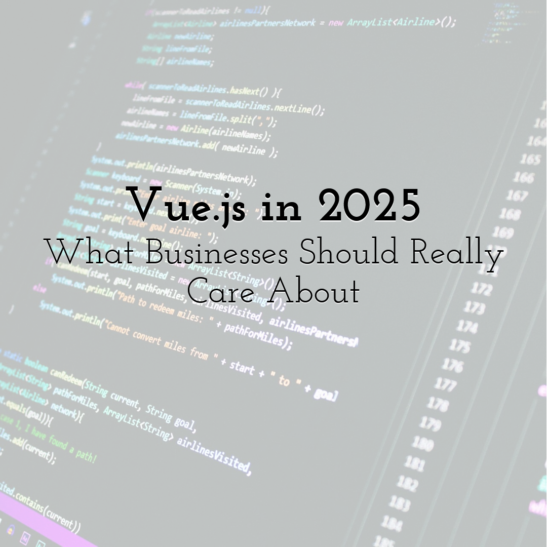 Vue.js in 2025: What Businesses Should Really Care About