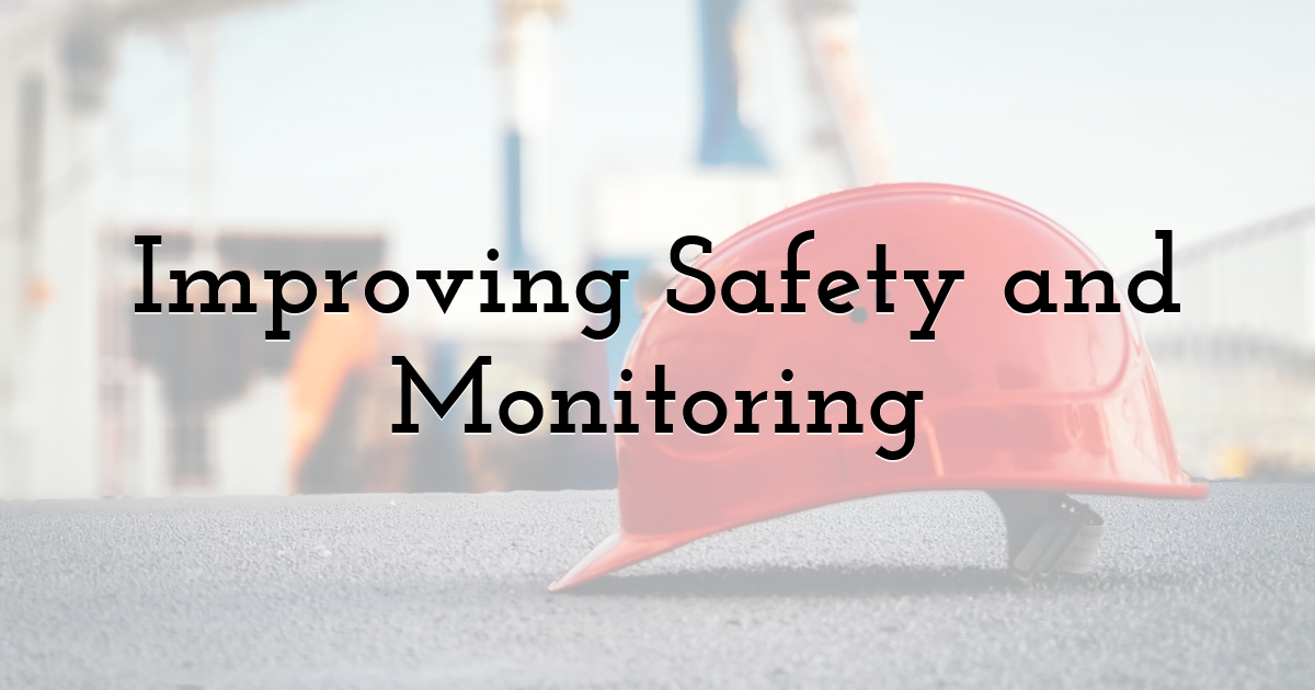 Improving Safety and Monitoring