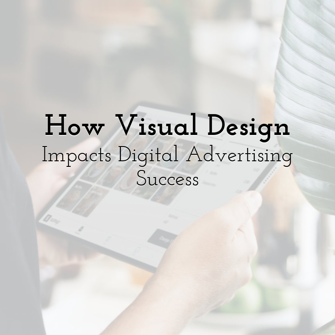 How Visual Design Impacts Digital Advertising Success