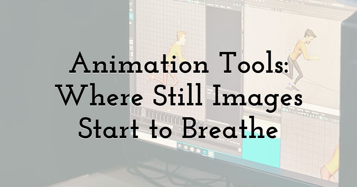 Animation Tools: Where Still Images Start to Breathe