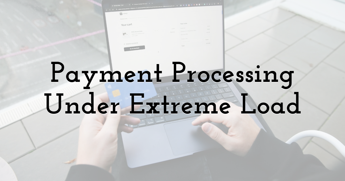 Payment Processing Under Extreme Load