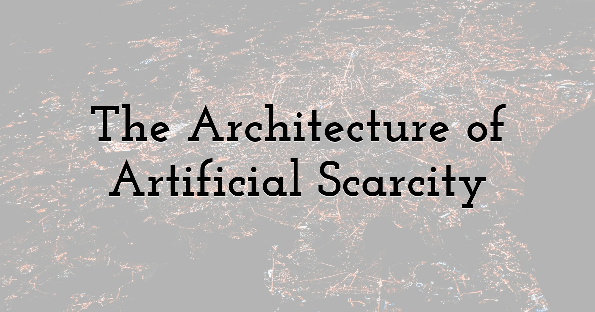 The Architecture of Artificial Scarcity