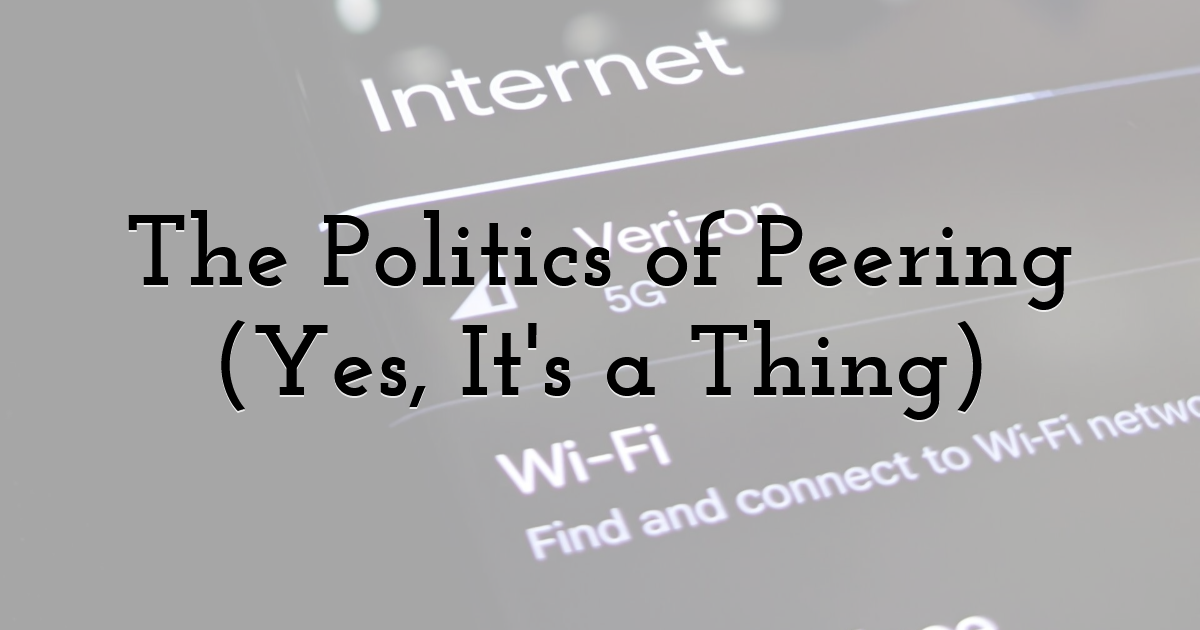 The Politics of Peering (Yes, It's a Thing)