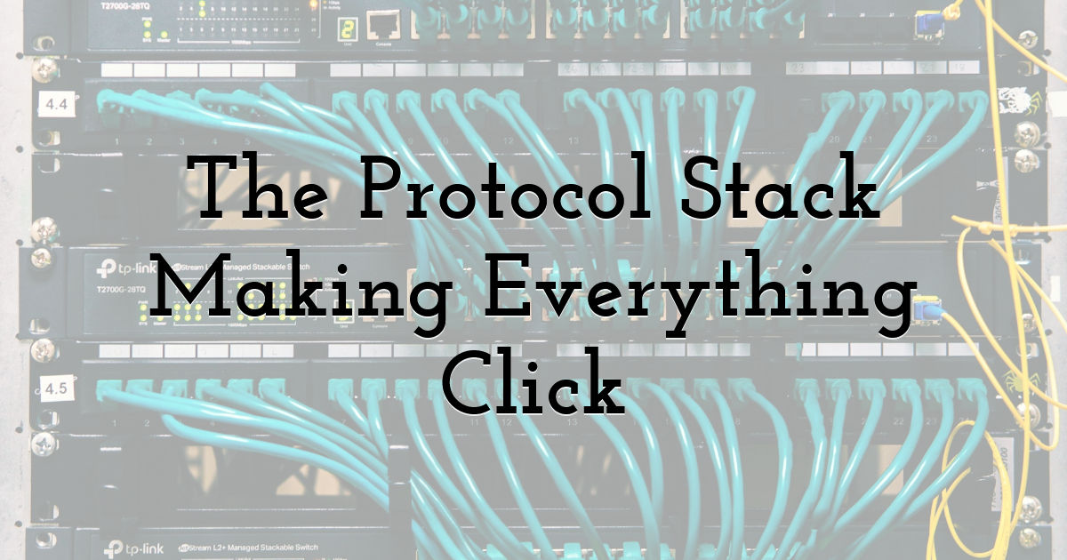 The Protocol Stack Making Everything Click