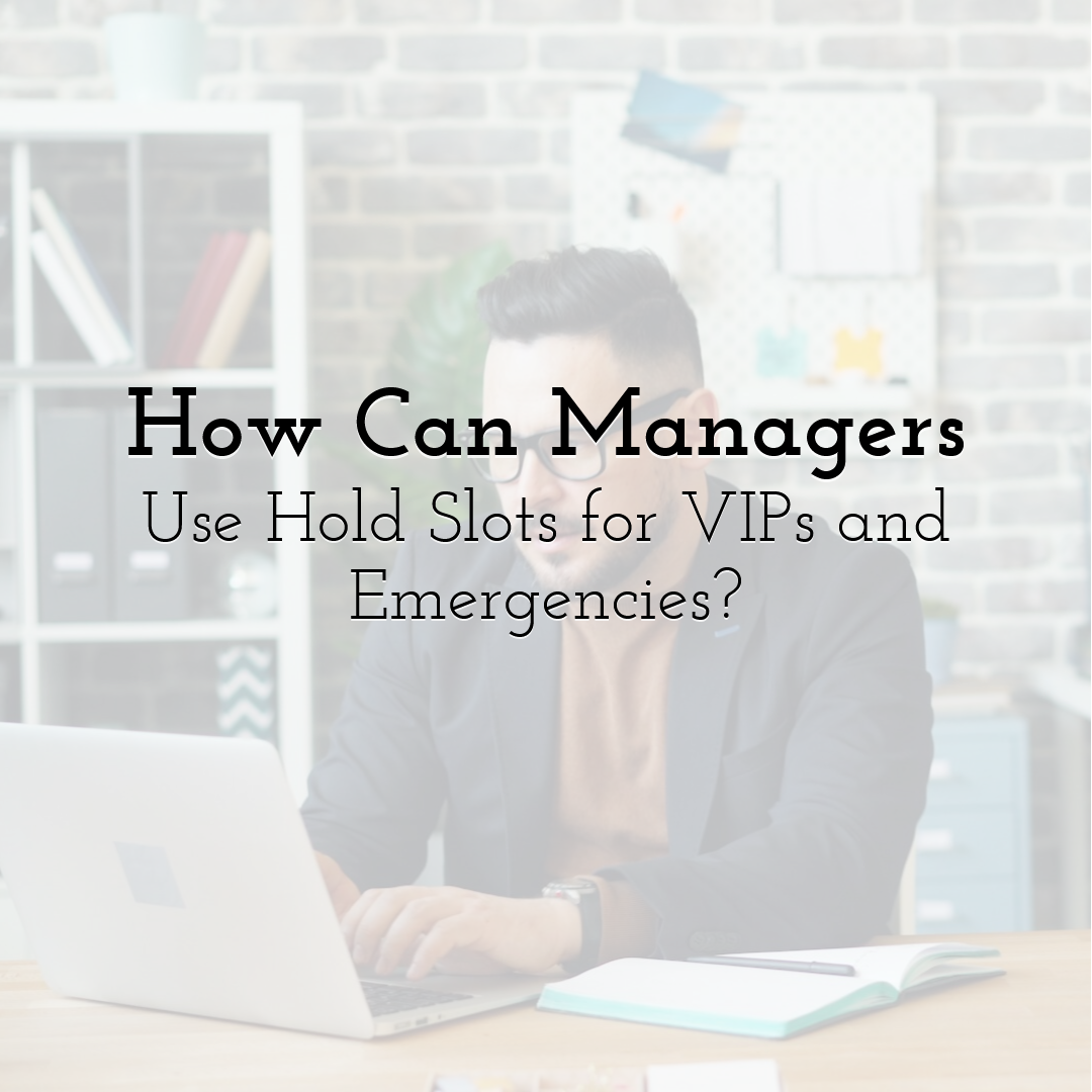 How Can Managers Use Hold Slots for VIPs and Emergencies?