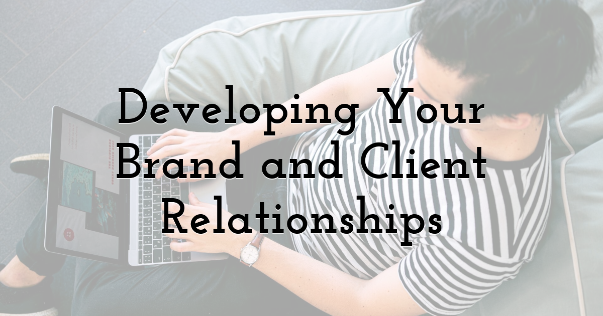 Developing Your Brand and Client Relationships