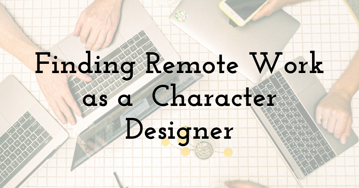 Finding Remote Work as a  Character Designer