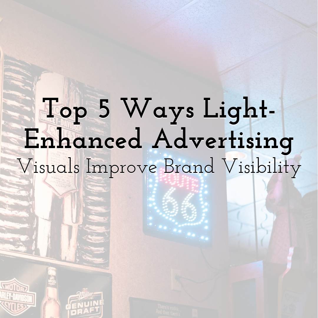 Top 5 Ways Light-Enhanced Advertising Visuals Improve Brand Visibility
