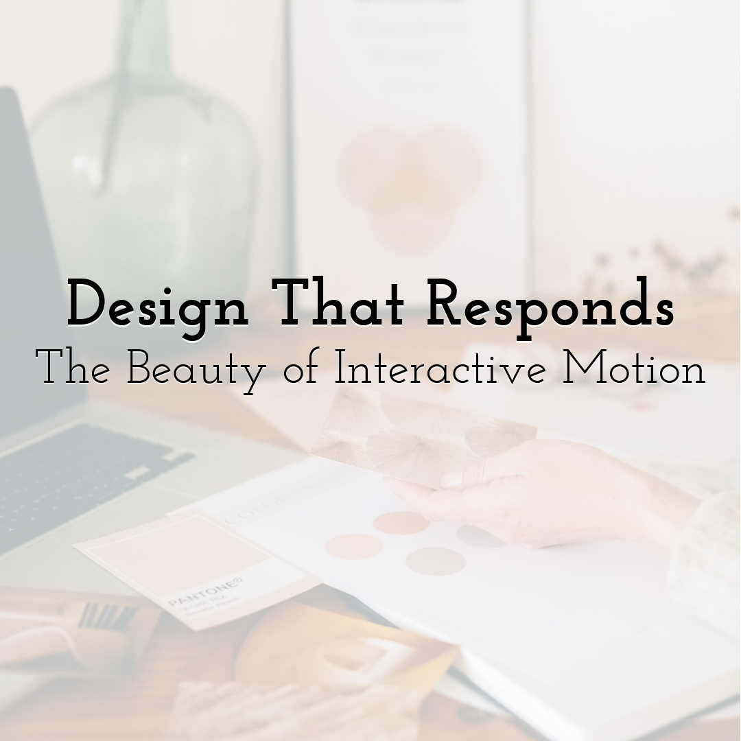 Design That Responds: The Beauty of Interactive Motion