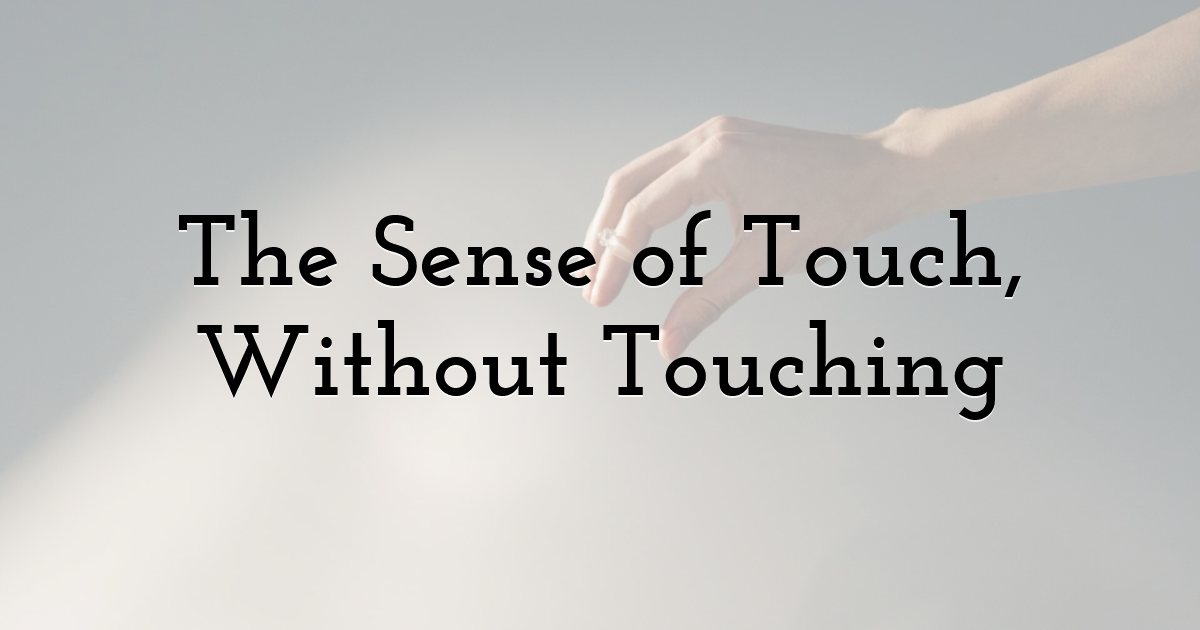 The Sense of Touch, Without Touching