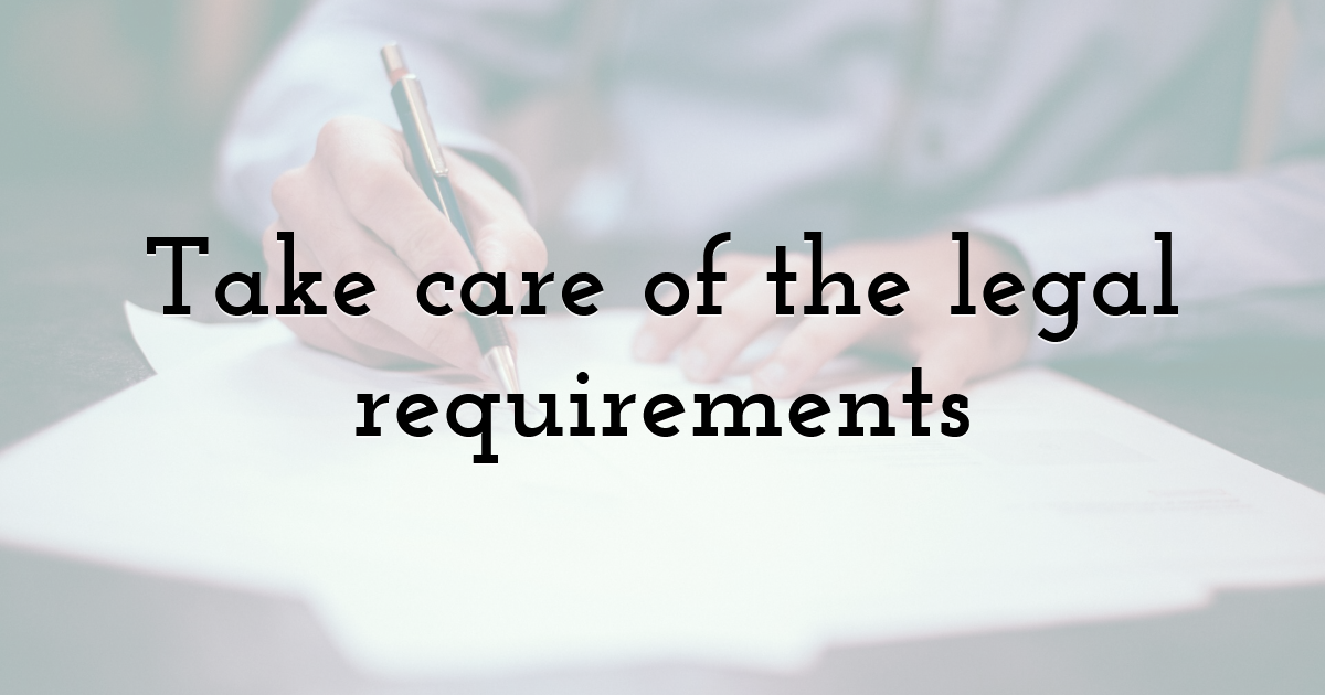 Take care of the legal requirements